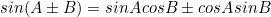 \begin{equation*}sin(A\pm B)=sinAcosB\pm cosAsinB\end{equation}