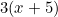 3(x+5)