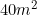 40m^2