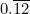 0.\overline{12}