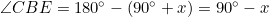 \angle{CBE}=180^\circ-(90^\circ+x)=90^\circ-x