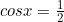 cosx=\frac{1}{2}