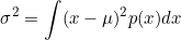 \begin{equation*}\sigma^2=\int (x-\mu)^2p(x) dx\end{equation*}