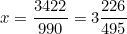 \begin{equation*}x=\frac{3422}{990}=3\frac{226}{495}\end{equation}