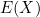 E(X)
