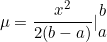 \begin{equation*}\mu=\frac{x^2}{2(b-a)}|\begin{matrix}b\\a\end{matrix}\end{equation}