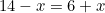 \begin{equation*}14-x=6+x\end{equation}