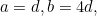 a=d, b=4d,