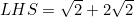 LHS=\sqrt{2}+2\sqrt{2}
