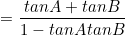 \begin{equation*}=\frac{tanA+tanB}{1-tanAtanB}\end{equation}
