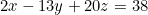\begin{equation*}2x-13y+20z=38\end{equation}