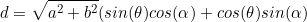 \begin{equation*}d=\sqrt{a^2+b^2}(sin(\theta)cos(\alpha)+cos(\theta)sin(\alpha)\end{equation}