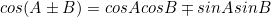 \begin{equation*}cos(A\pm B)=cosAcosB\mp sinAsinB\end{equation}