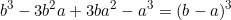 \begin{equation*}b^3-3b^2a+3ba^2-a^3=(b-a)^3\end{equation}
