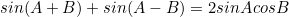 \begin{equation*}sin(A+B)+sin(A-B)=2sinAcosB\end{equation}