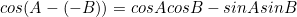 \begin{equation*}cos(A-(-B))=cosAcosB-sinAsinB\end{equation}