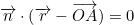 \begin{equation*}\overrightarrow{n}\cdot (\overrightarrow{r}-\overrightarrow{OA})=0\end{equation}