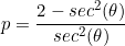 \begin{equation*}p=\frac{2-sec^2(\theta)}{sec^2(\theta)}\end{equation}