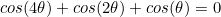 cos(4\theta)+cos(2\theta)+cos(\theta)=0