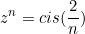 \begin{equation*}z^n=cis(\frac{2\pik}{n})\end{equation}