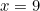 \begin{equation*}x=9\end{equation}