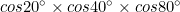 cos20^\circ\times cos40^\circ\times cos80^\circ