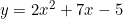 y=2x^2+7x-5