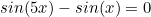 sin(5x)-sin(x)=0