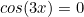 \begin{equation*}cos(3x)=0\end{equation}