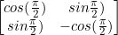\begin{equation*}\begin{bmatrix}cos(\frac{\pi}{2})&sin\frac{\pi}{2})\\sin\frac{\pi}{2})&-cos(\frac{\pi}{2})\end{bmatrix}\end{equation}