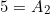 \[ 5=A_2 \]