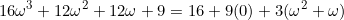 \begin{equation*}16\omega^3+12\omega^2+12\omega+9=16+9(0)+3(\omega^2+\omega)\end{equation}