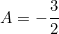 \[ A=-\frac32 \]