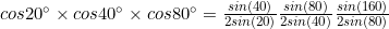 cos20^\circ\times cos40^\circ\times cos80^\circ=\frac{sin(40)}{2sin(20)}\frac{sin(80)}{2sin(40)}\frac{sin(160)}{2sin(80)}