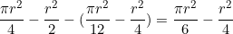 \begin{equation*}\frac{\pi r^2}{4}-\frac{r^2}{2}-(\frac{\pi r^2}{12}-\frac{r^2}{4})=\frac{\pi r^2}{6}-\frac{r^2}{4}\end{equation*}