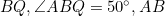 BQ, \angle{ABQ}=50^\circ, AB