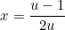 \begin{equation*}x=\frac{u-1}{2u}\end{equation}