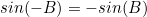 sin(-B)=-sin(B)