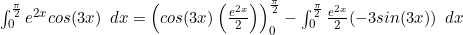 Rendered by QuickLaTeX.com \int_0^{\frac{\pi}{2}}e^{2x}cos(3x) \enspace dx = \left (cos(3x)\left (\frac{e^{2x}}{2}\right ) \right )_0^{\frac{\pi}{2}}-\int_0^{\frac{\pi}{2}} \frac{e^{2x}}{2}(-3sin(3x)) \enspace dx