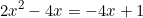 \begin{equation*}2x^2-4x=-4x+1\end{equation}