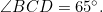 \angle{BCD}=65^\circ.