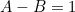 \begin{equation*}A-B=1\end{equation}