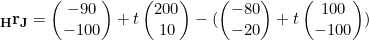 \begin{equation*}\mathbf{_H}\mathbf{r_J}=\begin{pmatrix}-90\\-100\end{pmatrix}+t\begin{pmatrix}200\\10\end{pmatrix}-(\begin{pmatrix}-80\\-20\end{pmatrix}+t\begin{pmatrix}100\\-100\end{pmatrix})\end{equation}