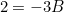 \[ 2=-3B \]