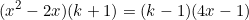 \begin{equation*}(x^2-2x)(k+1)=(k-1)(4x-1)\end{equation}
