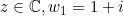 z \in \mathbb{C}, w_1=1+i