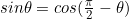 sin\theta=cos(\frac{\pi}{2}-\theta)