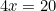 \begin{equation*}4x=20\end{equation}
