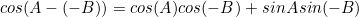 \begin{equation*}cos(A-(-B))=cos(A)cos(-B)+sinAsin(-B)\end{equation}