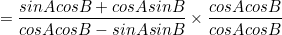 \begin{equation*}=\frac{sinAcosB+cosAsinB}{cosAcosB-sinAsinB}\times \frac{cosAcosB}{cosAcosB}\end{equation}